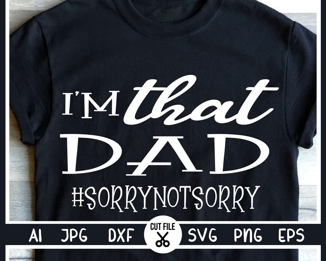 Download I'm That Dad svg Sorry not sorry Dad svg Father svg | Etsy