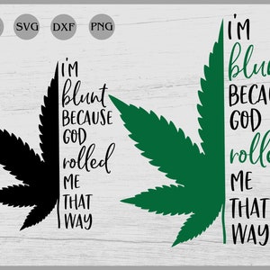 May include: Black and green graphic design with a marijuana leaf and the text "I'm blunt because God rolled me that way".