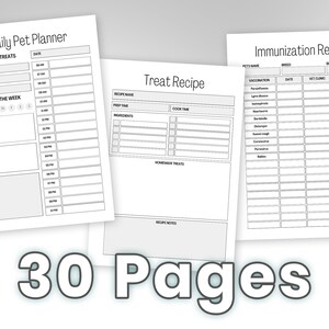 May include: Three printable pages for a pet planner. The first page is a daily planner for meals and treats. The second page is a treat recipe template. The third page is an immunization record. The text "30 Pages" is at the bottom of the image.