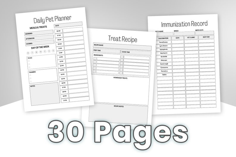 May include: Three printable pages for a pet planner. The first page is a daily planner for meals and treats. The second page is a treat recipe template. The third page is an immunization record. The text "30 Pages" is at the bottom of the image.