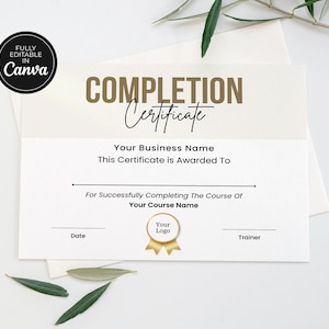 May include: A white completion certificate with gold and black text, featuring the words "COMPLETION Certificate". The certificate includes fields for a business name, recipient, course name, date, logo, and trainer. The image also includes a black circle with the text "FULLY EDITABLE IN Canva".