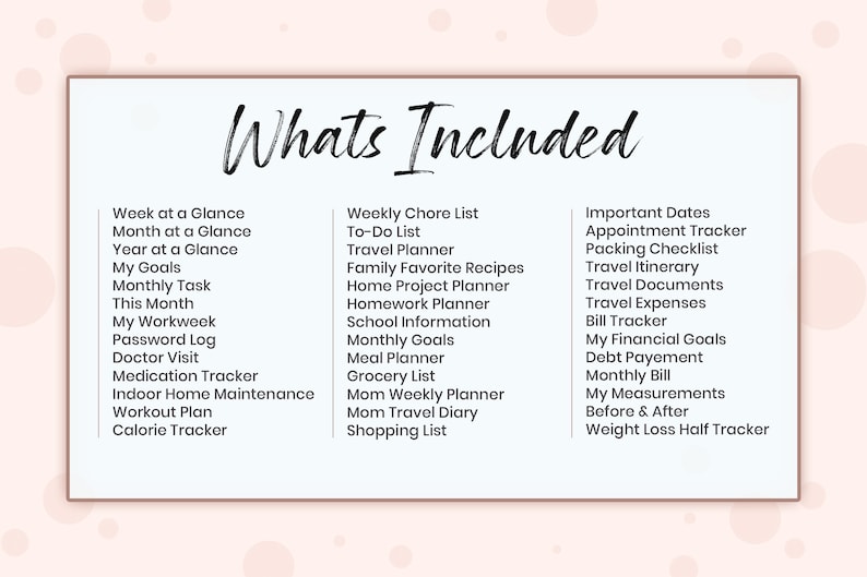 Op de afbeelding: Een roze en witte printbare planner met de tekst "Whats Included" bovenaan. De planner bevat een lijst met verschillende printbare pagina's, zoals een wekelijkse takenlijst, een to-do-lijst, een reisplanner, een planner voor favoriete recepten van het gezin, een planner voor projecten thuis, een planner voor huiswerk, een planner voor schoolinformatie, een planner voor maandelijkse doelen, een maaltijdplanner, een boodschappenlijst, een wekelijkse planner voor moeders, een reisdagboek voor moeders, een boodschappenlijst, belangrijke data, een afspraakplanner, een paklijst, een reisroute, reisdocumenten, reiskosten, een factuurtracker, mijn financi&euml;le doelen, schuldterugbetaling, een maandelijkse rekening, mijn metingen, voor en na, en een tracker voor gewichtsverlies.