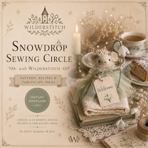 May include: A digital craft guide titled Snowdrop Sewing Circle with Wilderstitch, featuring a felt mouse figurine wearing a green tulle dress and holding a sign that says Welcome, displayed on stacked books with a candle and tea.