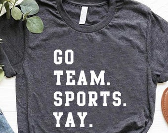 Go Team Sports Yay Shirt, Go Sports Team, Game Day Shirt,Sport Shirt, Funny Sports Shirt,Go Sports Shirt,Sports Mom Shirt,Funny Sports Shirt