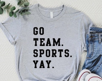 Go Team Sports Yay Shirt, Go Sports Team, Game Day Shirt,Sport Shirt, Funny Sports Shirt,Go Sports Shirt,Sports Mom Shirt,Funny Sports Shirt