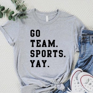 Go Team Sports Yay Shirt, Go Sports Team, Game Day Shirt,Sport Shirt, Funny Sports Shirt,Go Sports Shirt,Sports Mom Shirt,Funny Sports Shirt
