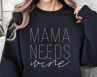 Mama Needs Wine Sweatshirt, Mothers Day Sweatshirt, Funny Mom Sweatshirt, Gift For Mom, New Mom Sweatshirt, Women Wine Lover Sweatshirt