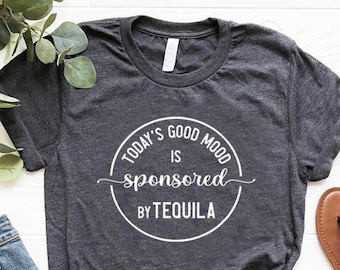 Tequila Shirt, Today's Good Mood is Sponsored by Tequila T-Shirt,Cinco de Mayo Shirt,Margarita Drinking Shirt,Fiesta Shirt,Mexico Trip Shirt