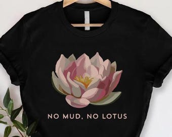Lotus Flower T-Shirt,Zen Meditation Gift, No Mud No Lotus,Yoga Clothes for Women,Meditation Shirt, Spiritual Tshirt, Yoga Shirt,Namaste Yall