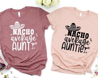Nacho Average Auntie Shirt, Nacho Average Aunt Shirt, Auntie Shirt, Auntie Shirt.
