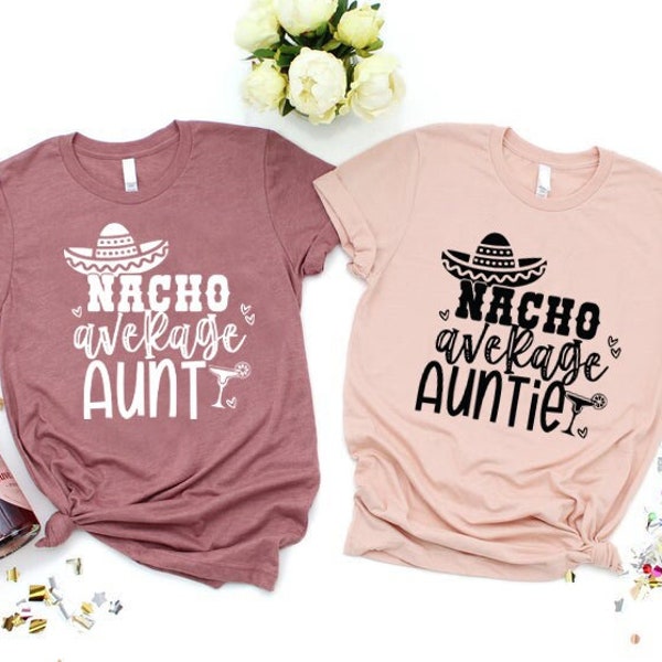 Nacho Average Auntie Shirt, Nacho Average Aunt Shirt, Auntie Shirt, Auntie Shirt.