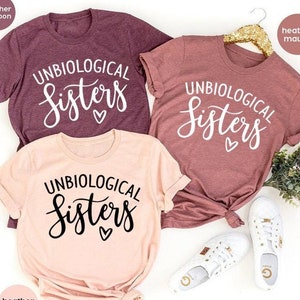 Unbiological Sisters Shirt, Sorority Sisters Shirt, Sorority Shirts, Best Friend Shirts, BFF Shirts.