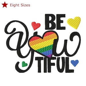 May include: An embroidery design featuring the black text "BE" and "TIFUL" with a large, central rainbow-colored heart replacing the letter "y" in the word "you". Small red, yellow, green, and blue hearts surround the text. "Eight Sizes" is printed.