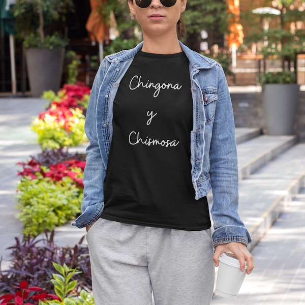 Chingona y Chismosa Shirt, Mexican Shirt, Spanish Shirt, Latina Shirt, Regalos en Espanol, Gift in Spanish, Regalos Originales para Novia