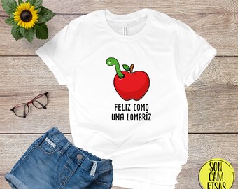 Feliz Como Una Lombríz Cute Spanish Shirt , Camiseta Espanol , Play on Words Cartoon in Spanish , Funny Puns Unisex T Shirt
