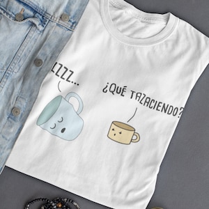Que Tazaciendo Cute Camicia Spagnola , Camiseta Espanol , Gioca su parole Cartone animato in spagnolo , Divertente Puns Unisex T Camicia