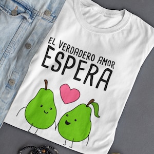 El Verdadero Amor Es-pera Cute Camicia spagnola , Camiseta Espanol , Gioca su parole Cartone animato in spagnolo , Divertente Puns Unisex T Camicia