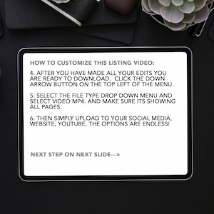 Op de afbeelding: Een tablet-scherm met instructies over het aanpassen van een vermelding video. De tekst luidt: "HOW TO CUSTOMIZE THIS LISTING VIDEO: 4. AFTER YOU HAVE MADE ALL YOUR EDITS YOU ARE READY TO DOWNLOAD. CLICK THE DOWN ARROW BUTTON ON THE TOP LEFT OF THE MENU. 5. SELECT THE FILE TYPE DROP DOWN MENU AND SELECT VIDEO MP4. AND MAKE SURE ITS SHOWING ALL PAGES. 6. THEN SIMPLY UPLOAD TO YOUR SOCIAL MEDIA, WEBSITE, YOUTUBE, THE OPTIONS ARE ENDLESS! NEXT STEP ON NEXT SLIDE--->"