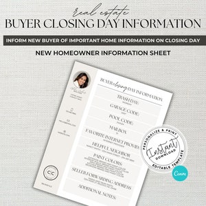 May include: A printable buyer closing day information sheet with a checklist for new homeowners. The sheet includes sections for trash day, garage code, pool code, mailbox, internet provider, helpful neighbor, paint colors, seller forwarding address, and additional notes. The sheet is designed to be personalized and printed.