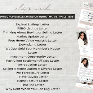 May include: A list of marketing letters for home buyers, sellers, investors, and renters. The letters include topics such as expired listings, FSBO listings, market updates, home value analysis, downsizing, and more.