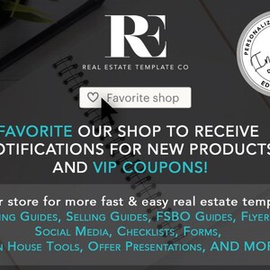 May include: A black and white graphic with the text "RE" for Real Estate Template Co. The graphic includes a call to action to favorite the shop to receive notifications for new products and VIP coupons. The graphic also includes a list of real estate templates available for purchase, including buying guides, selling guides, FSBO guides, flyers, social media, checklists, forms, open house tools, offer presentations, and more.