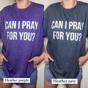 Can I Pray For You Shirt / Christian Shirt / Faith Shirt / Mental Health Awareness Shirt / Christian Gift