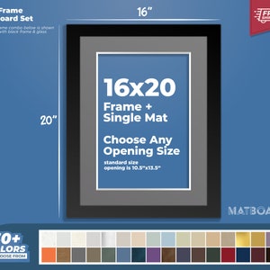 May include: A black frame and matboard set. The frame measures 16 inches wide and 20 inches high. The text on the frame reads "16x20 Frame + Single Mat" and "Choose Any Opening Size". The standard opening size is 10.5"x13.5".