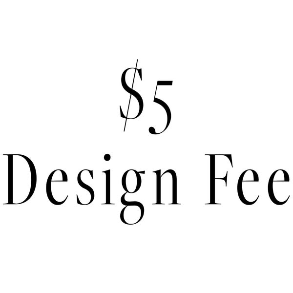 5 Dollar Custom Project Design Fee
