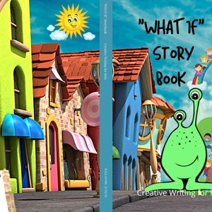 May include: A book cover with a green alien character and the title "What If" Story Book. The cover features a colorful cartoon town with a rainbow and children playing on it. The book is for creative writing for kids.