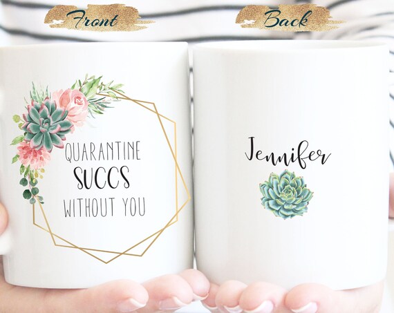 Quarantine Succs Without You Mug, Personalized mug, Social Distance, Mother's Day Funny Birthday Gift, Daughter Friend Bridesmaid Mom G386
