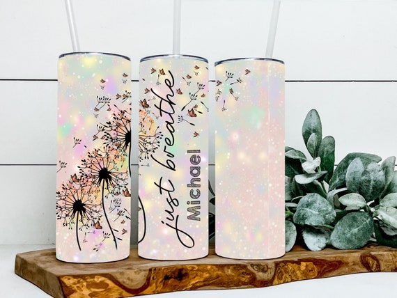 Just Breathe Dandelion, Stainless Steel Tumbler, Stress Relief & Relaxation, Bridesmaid Sister Mom Best Friend Wedding Graduation Gift T253
