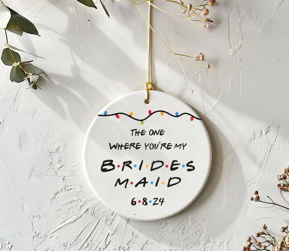 The One Where You're My Bridesmaid, Double-Sided Ceramic Ornament, Maid of honor Proposal Gift Box Idea, Wedding Keepsake Favor T275