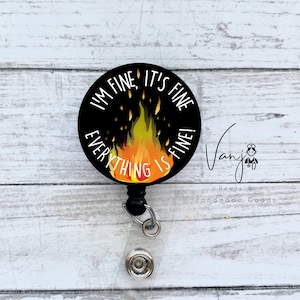 Its fine, Im fine, everything is Fine Humor Badge Reel Retractable