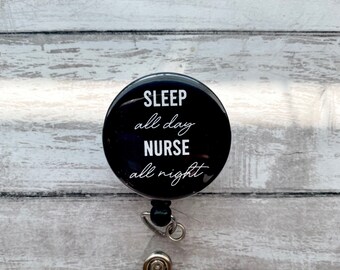 Sleep All Day Nurse All Night Badge Reel Retractable