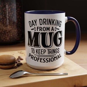Subtle Sophistication: Day Drinking (from a Mug)To Keeps it Professional Mug (11oz/15oz)