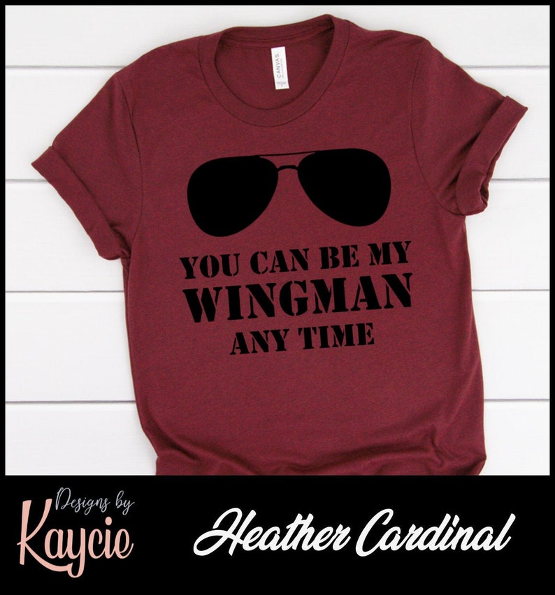You Can Be My Wingman Any Time Top Gun Shirt Etsy