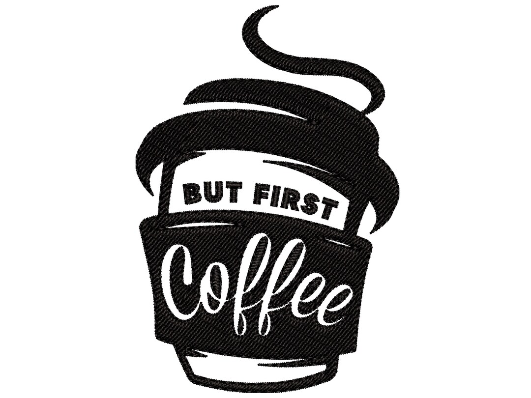 But First Coffee Embroidery Design A Cup Of Coffee Machine Etsy but-first-coffee-embroidery-design-a-cup-of-coffee-machine-etsy