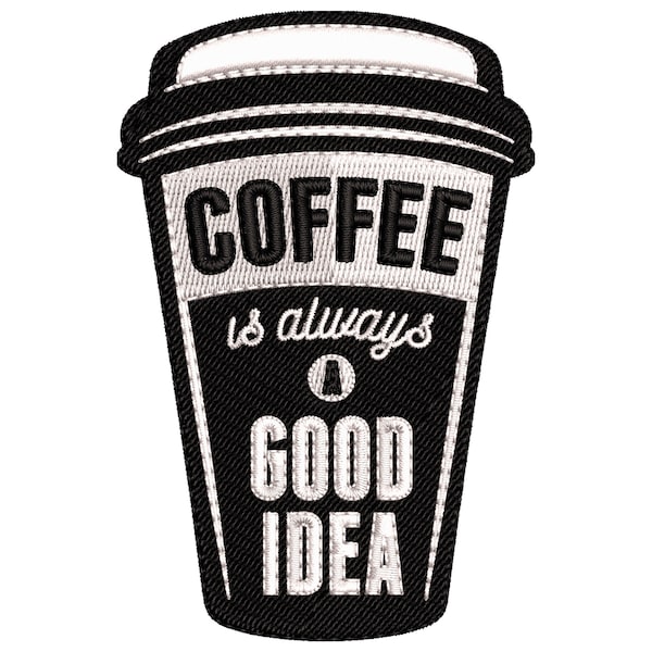 Coffee Is Always A Good Idea Embroidery Design, A Cup Of Coffee Machine Embroidery Pattern 4 size - INSTANT DOWNLOAD