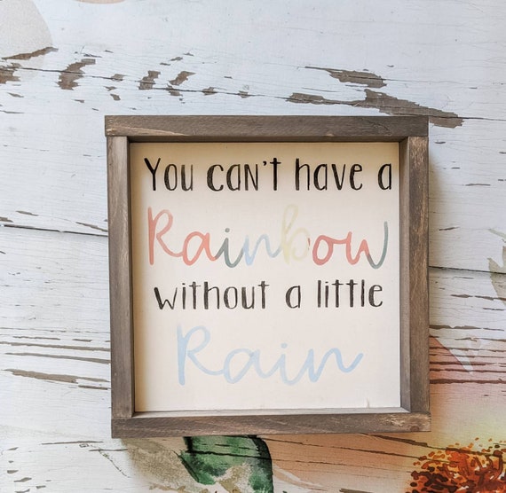 You Can't Have A Rainbow Without Rain Wood Sign Etsy