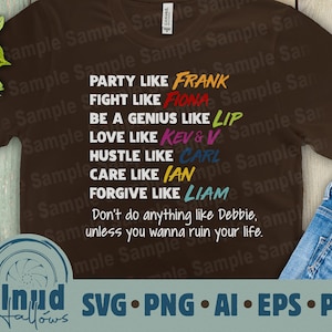 Shameless List Be Like Sublimation Shirt Vector SVG PDF EPs Ai PnG File for Cricut DIY TShirts Design Gift Stencil gallagher family vinyl