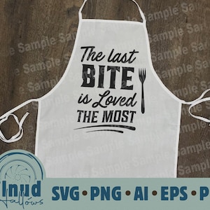 May include: White apron with black text that reads "The last bite is loved the most" with a fork graphic.