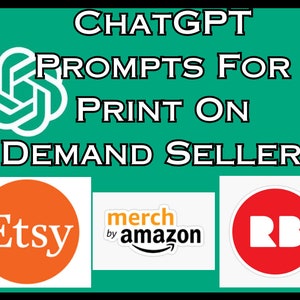 May include: A green background with the text "CHATGPT PROMPTS FOR PRINT ON DEMAND SELLERS". Below the text are three logos: Etsy, merch by amazon, and Redbubble.