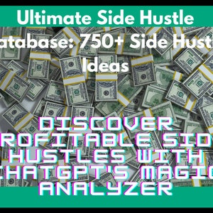 May include: A green background with white text that reads "Ultimate Side Hustle Database: 750+ Side Hustle Ideas". Below the text is a pile of US $100 bills. The text "DISCOVER PROFITABLE SIDE HUSTLES WITH CHATGPT'S MAGIC ANALYZER" is written in pink and blue letters on top of the bills.