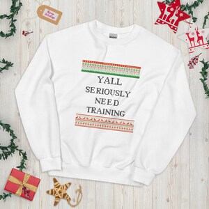 Ugly Sweater, Yall need training, Unisex Sweatshirt