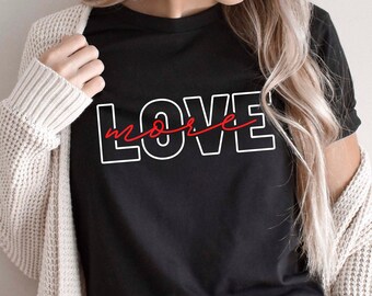 Love More Svg, Valentine's Day Svg, Valentine Shirt, Love Valentine Gift Idea Cutting File for Cricut