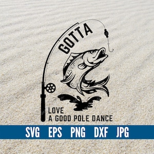 Gotta Love A Good Pole Dance SVG, Vissen SVG, Funny Vaderdag SVG, Cutting File voor Cricut