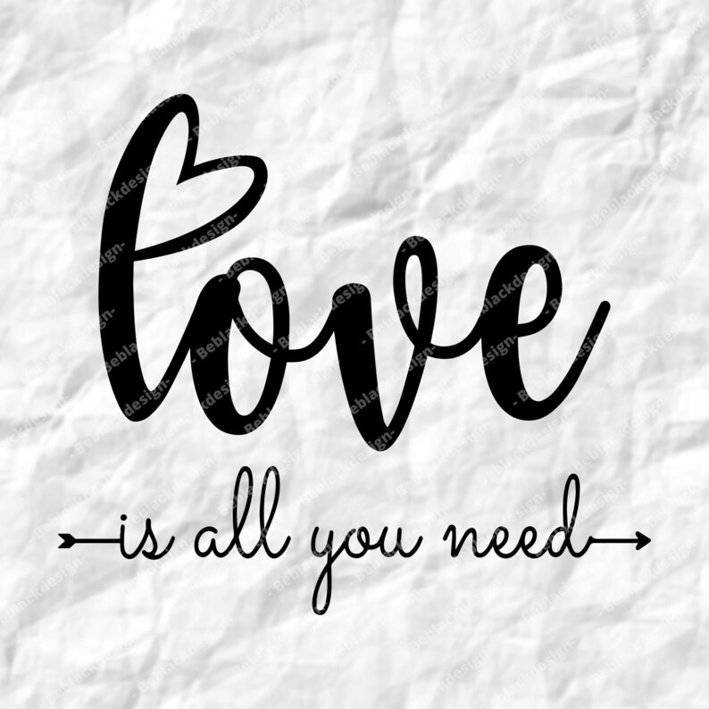 May include: Black and white typography graphic with the word "love" in a stylized script font with a heart shape at the beginning of the word. The text "is all you need" is below the word love with arrows on either side.