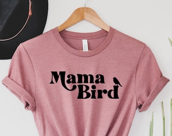 Mama Bird Shirt, Mom Shirt, Mothers Day Gift, First Mothers Day Shirt, New Mom Gift, Baby Shower Gift, Mom Shirts, Mama T-shirt,