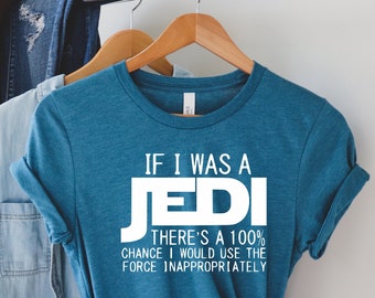 If I was a Jedi Shirt, Jedi Shirts, Gift for Dad, Star Wars Shirts, Family Disney Shirts. Sarcasm T-shirt, Funny Quotes, Sarcastic Gift,