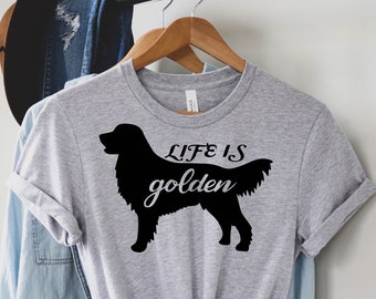 Life is Golden Shirt, Golden Retriever Shirt, Golden Retriever Shirt for Women, Golden Retriever Tee, Golden Retriever Mom, Golden Mom Shirt